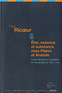 Etre, essence et substance chez Platon et Aristote (Seuil 2011)