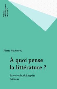 À quoi pense la littérature ? (Presses Universitaires de France - PUF 1990)