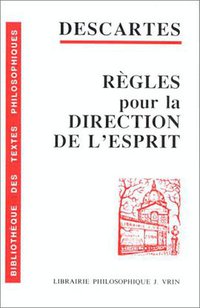 Règles pour la direction de l'esprit (Vrin 2000)