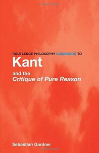 Routledge Philosophy GuideBook to Kant and the Critique of Pure Reason (Routledge 1999)