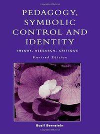 Pedagogy, Symbolic Control and Identity (Critical Perspectives Series (Rowman & Littlefield 2000)
