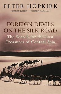 Foreign Devils on the Silk Road (John Murray 2006)