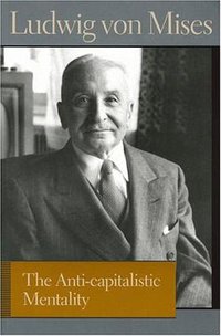 The Anti-capitalistic Mentality (Liberty Fund Inc 2006)