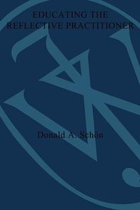 Educating the Reflective Practitioner (1987)