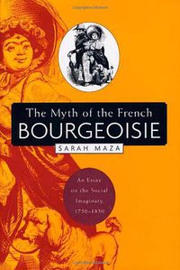 The Myth of the French Bourgeoisie (Harvard University Press 2003)