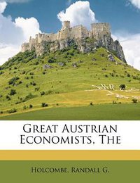 The Great Austrian Economists (Nabu Press 2012)