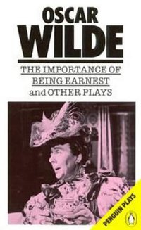 The Importance of Being Earnest and Other Plays (Plays, Penguin) (Penguin (Non-Classics) 1986)