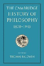 The Cambridge History of Philosophy 1870-1945 (Cambridge University Press 2003)