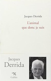 L'animal que donc je suis (Editions Galilée 2006)