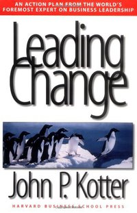 Leading Change (Harvard Business Review Press 1996)