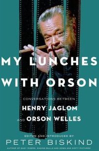 My Lunches with Orson (Metropolitan Books 2013)