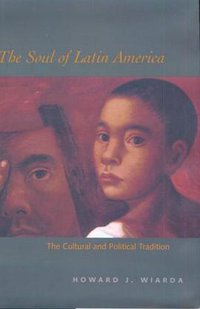 The Soul of Latin America (Yale University Press 2001)