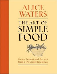 The Art of Simple Food (Clarkson Potter 2007)