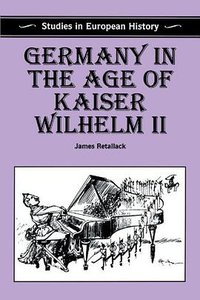 Germany in the Age of Kaiser Wilhelm II (1996)