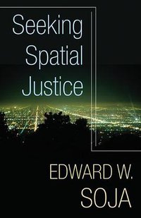 Seeking Spatial Justice (Univ Of Minnesota Press 2010)