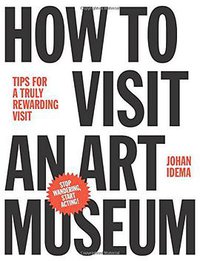 How to Visit an Art Museum (BIS Publishers 2014)