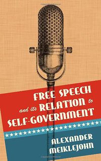 Free Speech and its Relation to Self-Government (The Lawbook Exchange, Ltd. 2011)
