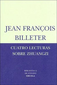 Cuatro lecturas sobre Zhuangzi/ Four readings about Zhuangzi (Biblioteca De Ensayo (Siruela 2003)