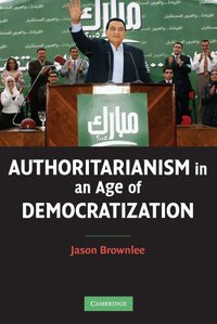 Authoritarianism in an Age of Democratization (Cambridge University Press 2007)