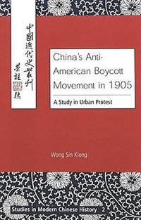 China's Anti-American Boycott Movement in 1905 (Peter Lang Publishing Inc 2002)