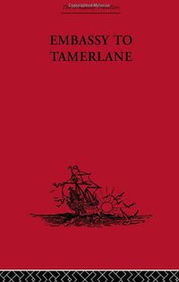 Embassy to Tamerlane (Routledge 2004)
