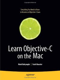 Learn Objective–C on the Mac (Learn Series) (Volume 0) (Apress 2009)