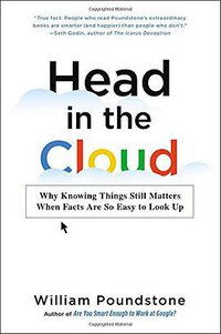 Head in the Cloud: Why Knowing Things Still Matters When Facts Are So Easy to Look Up (Little, Brown and Company 2016)