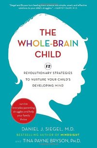 The Whole-Brain Child (Delacorte Press 2011)