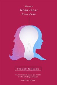 Where Good Ideas Come from (Allen Lane 2010)