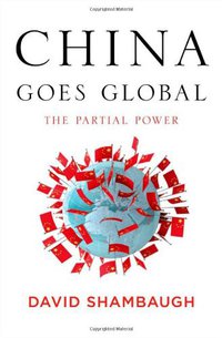 China Goes Global (Oxford University Press, USA 2013)