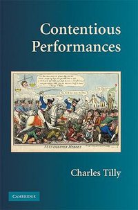 Contentious Performances (Cambridge University Press 2008)