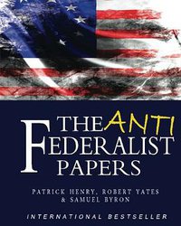 The Anti-Federalist Papers (CreateSpace Independent Publishing Platform 2010)