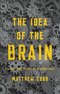 The Idea of the Brain (Basic Books 2020)