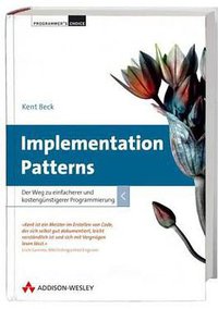 Implementation Patterns (Addison Wesley Verlag 2008)