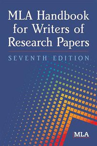 MLA Handbook for Writers of Research Papers, 7th Edition (Modern Language Association 2009)