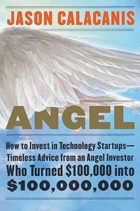 Angel: How to Invest in Technology Startups (HarperBusiness 2017)