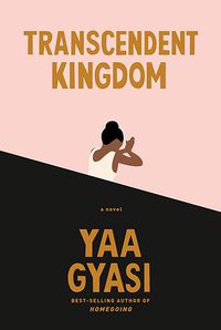 Transcendent Kingdom (Knopf 2020)