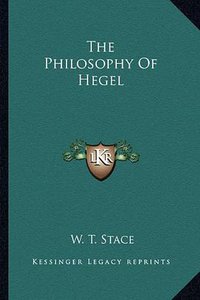 The Philosophy of Hegel (Kessinger Publishing 2010)