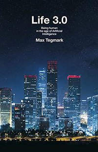 Life 3.0 (Allen Lane 2017)