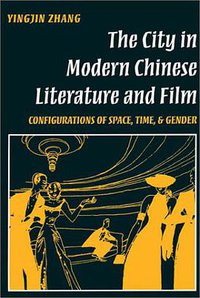 The City in Modern Chinese Literature and Film (Stanford University Press 1996)