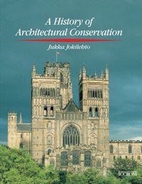 A History of Architectural Conservation (Routledge 2002)