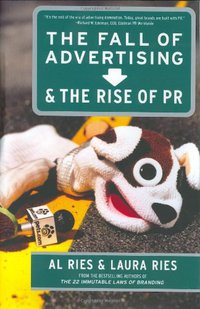 The Fall of Advertising and the Rise of PR (HarperBusiness 2002)