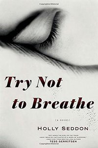 Try Not to Breathe (Ballantine Books 2016)