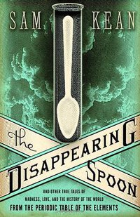 The Disappearing Spoon (Little Brown and Company 2010)