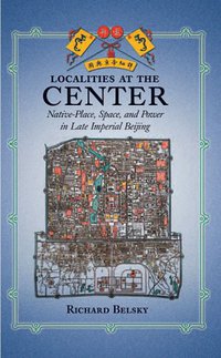 Localities at the Center (Harvard University Asia Center 2006)