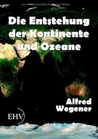 Die Entstehung Der Kontinente Und Ozeane (Europaischer Hochschulverlag Gmbh & Co. Kg 2011)