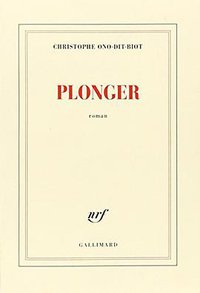Plonger - Prix de l’Académie française 2013 (Gallimard 2013)