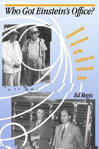 Who Got Einstein's Office? Eccentricity and Genius at the Institute for Advanced Study (Basic Books 1988)