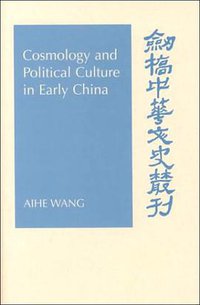 Cosmology and Political Culture in Early China (Cambridge University Press 2000)