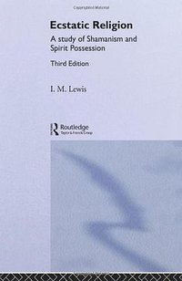 Ecstatic Religion (Routledge 2002)